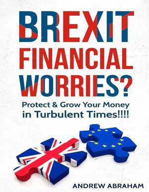 Brexit Financial Worries? de Andrew Abraham