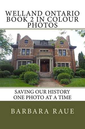 Welland Ontario Book 2 in Colour Photos de Mrs Barbara Raue