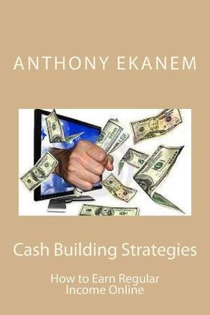 Cash Building Strategies de Anthony Ekanem