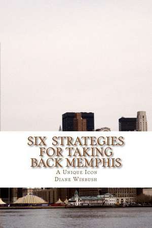 Six Strategies for Taking Back Memphis de Diane M. Winbush