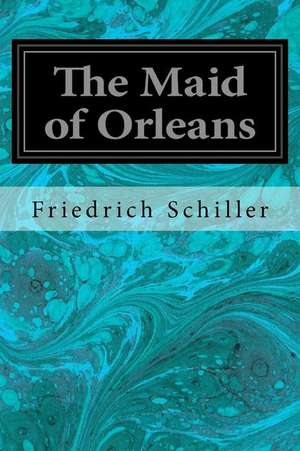 The Maid of Orleans de Friedrich Schiller