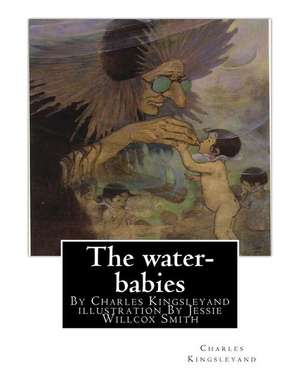 The Water-Babies, by Charles Kingsleyand Illustration by Jessie Willcox Smith(children's Novel) de Charles Kingsleyand