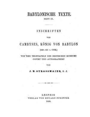 Inschriften Von Cambyses, Koenig Von Babylon de J. N. Strassmeier S. J.