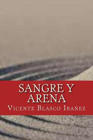 Sangre y Arena de Vicente Blasco Ibanez