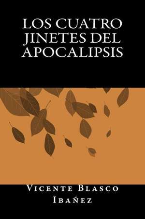 Los Cuatro Jinetes del Apocalipsis de Vicente Blasco Ibanez