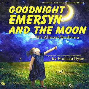 Goodnight Emersyn and the Moon, It's Almost Bedtime de Melissa Ryan