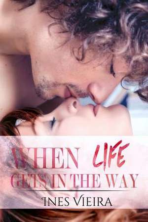 When Life Gets in the Way de Ines Vieira