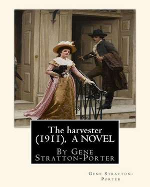 The Harvester(1911), by Gene Stratton-Porter a Novel de Gene Stratton-Porter