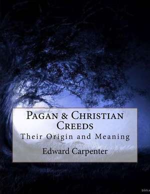 Pagan & Christian Creeds de Edward Carpenter