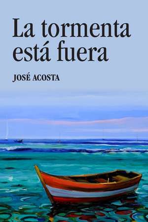 La Tormenta Esta Fuera de Jose Acosta