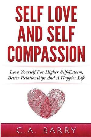 Self-Love and Self-Compassion de MR C. a. Barry