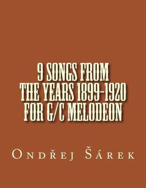 9 Songs from the Years 1899-1920 for G/C Melodeon de Ondrej Sarek