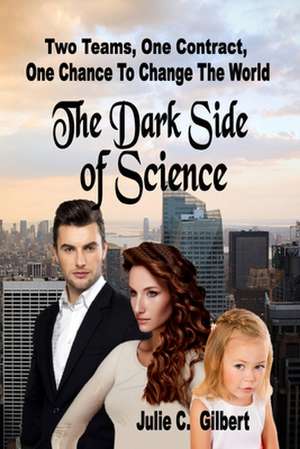 The Dark Side of Science de Gilbert, Julie C.