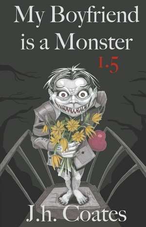 My Boyfriend Is a Monster 1.5 de J. H. Coates