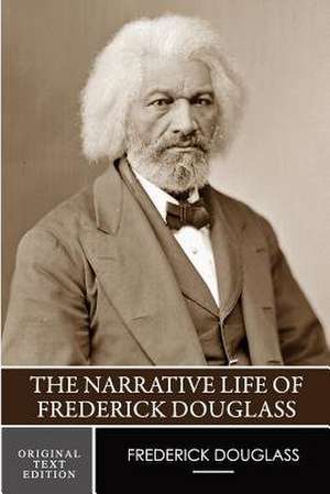 The Narrative Life of Frederick Douglass (Original Text Edition) de Frederick Douglass