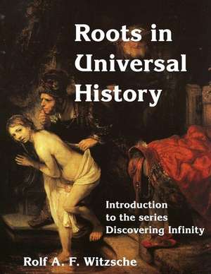 Roots in Universal History de Rolf A. F. Witzsche