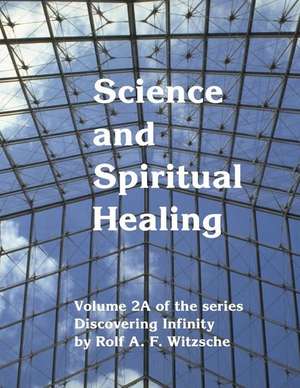 Science and Spiritual Healing de Rolf A. F. Witzsche