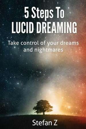 5 Steps to Lucid Dreaming de MR Stefan Z