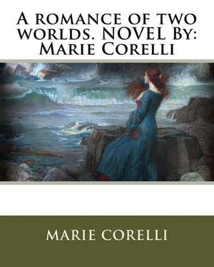 A Romance of Two Worlds. Novel by de Marie Corelli