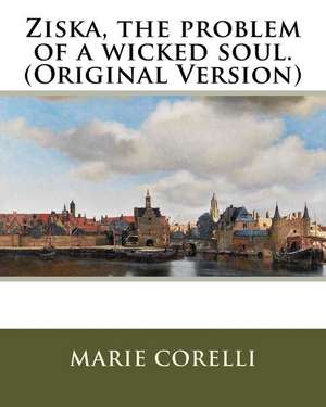 Ziska, the Problem of a Wicked Soul.(Original Version) de Marie Corelli