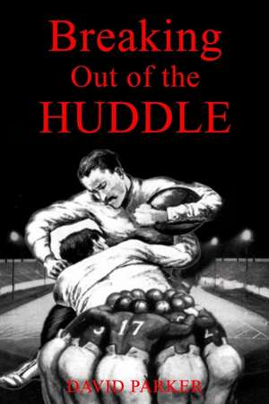 Breaking Out of the Huddle de David Parker