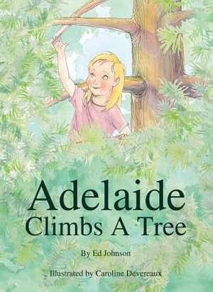 Adelaide Climbs a Tree de Ed Johnson