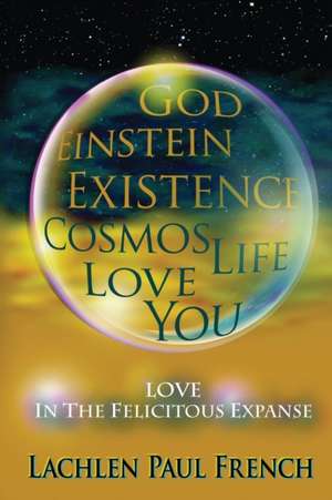 God, Einstein, Existence, Cosmos, Life, Love, You de Lachlen Paul French