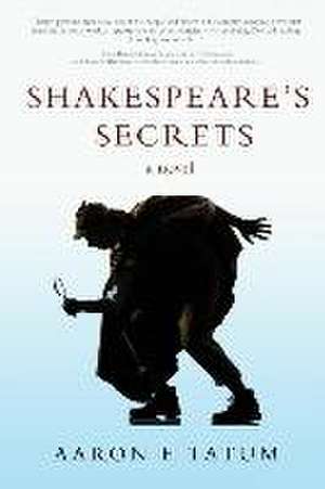 Shakespeare's Secrets de Aaron F. Tatum