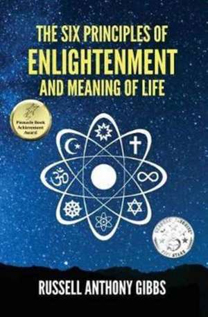 The Six Principles of Enlightenment and Meaning of Life de Russell Anthony Gibbs