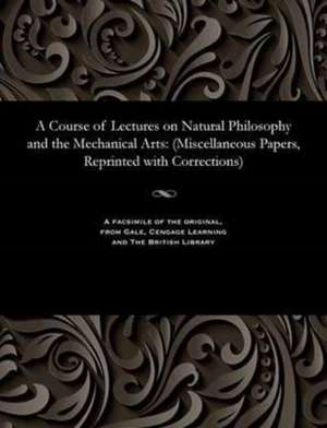 A Course of Lectures on Natural Philosophy and the Mechanical Arts de Young, Thomas M. D., F. R. S.