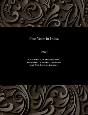 Five Years in India. de Fane, Henry Edward