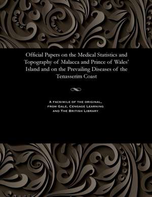 Official Papers on the Medical Statistics and Topography of Malacca and Prince of Wales' Island and on the Prevailing Diseases of the Tenasserim Coast de Ward, T. M.