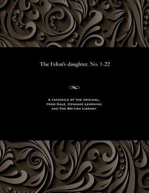 The Felon's Daughter. No. 1-22 de Thwaites, William H.