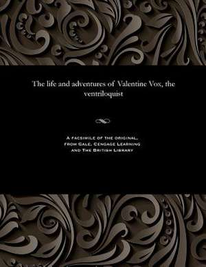 The Life and Adventures of Valentine Vox, the Ventriloquist de Henry Cockton