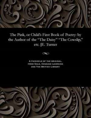 The Pink, or Child's First Book of Poetry de Turner, Elizabeth Mrs, Poetess