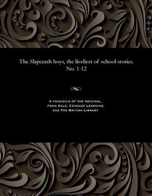 The Slapcrash Boys, the Liveliest of School Stories. No. 1-12 de Various