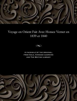 Voyage En Orient Fait Avec Horace Vernet En 1839 Et 1840 de Goupil Fesquet, Freeric Auguste Antoin