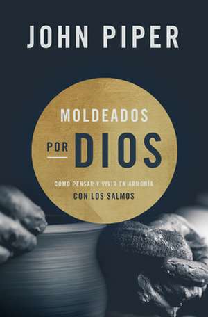 Moldeados Por Dios de John Piper