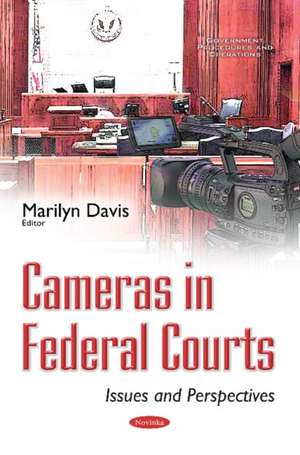 Cameras in Federal Courts: Issues & Perspectives de Marilyn Davis