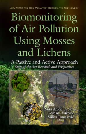 Biomonitoring of Air Pollution Using Mosses & Lichens: A Passive & Active Approach -- State of the Art Research & Perspectives de Dr Mira Ani&#269;i&#263; Uroevi&#263;