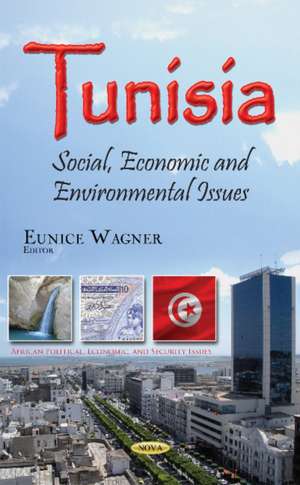 Tunisia: Social, Economic & Environmental Issues de Eunice Wagner