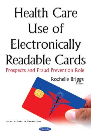 Health Care Use of Electronically Readable Cards: Prospects & Fraud Prevention Role de Rochelle Briggs