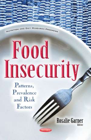 Food Insecurity: Patterns, Prevalence & Risk Factors de Rosalie Garner