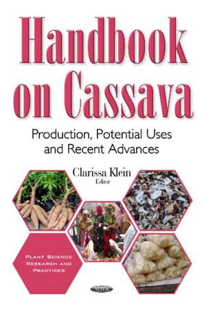 Handbook on Cassava: Production, Potential Uses & Recent Advances de Clarissa Klein