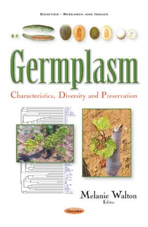 Germplasm: Characteristics, Diversity & Preservation de Melanie Walton