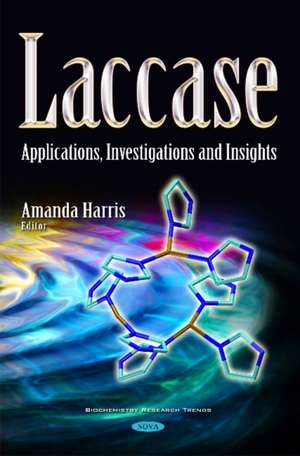 Laccase: Applications, Investigations & Insights de Amanda Harris