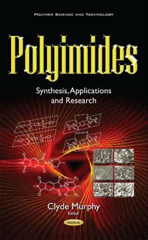 Polyimides: Synthesis, Applications & Research de Clyde Murphy