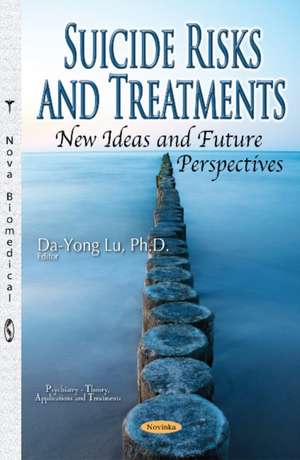 Suicide Risks & Treatments, New Ideas & Future Perspectives de Da-Yong Lu