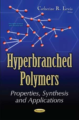 Hyperbranched Polymers: Properties, Synthesis & Applications de Catherine R Lewis