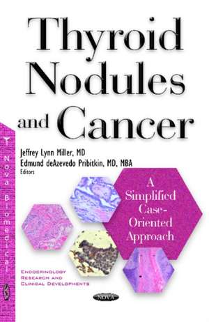 Thyroid Nodules & Cancer: A Simplified Case Oriented Approach de Jeffrey Lynn Miller